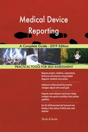 Medical Device Reporting A Complete Guide - 2019 Edition