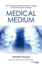 Médical médium - Des informations déterminantes sur l origine et le traitement des maladies