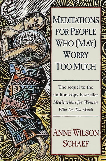 Meditations for People Who (May) Worry Too Much - Anne Wilson Schaef