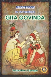 Meditations on Sri Jayadeva s Gita Govinda