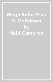 Mega Robo Bros 4: Meltdown