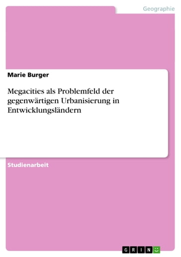 Megacities als Problemfeld der gegenwärtigen Urbanisierung in Entwicklungsländern - Marie Burger