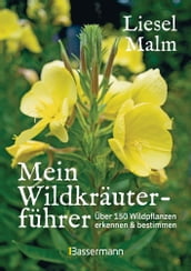 Mein Wildkräuterführer. Über 150 Wildpflanzen sammeln, erkennen & bestimmen.