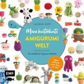 Meine kunterbunte Amigurumi-Welt - super einfach 25 niedliche Figuren häkeln
