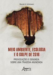 Meio Ambiente, Ecologia e o Golpe de 2016: Provocações e Denúncia sobre uma Tragédia Anunciada