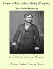 Memoir of John Lothrop Motley (Complete)