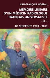 Mémoire linéaire d un médecin radiologue français universaliste - Volume 3