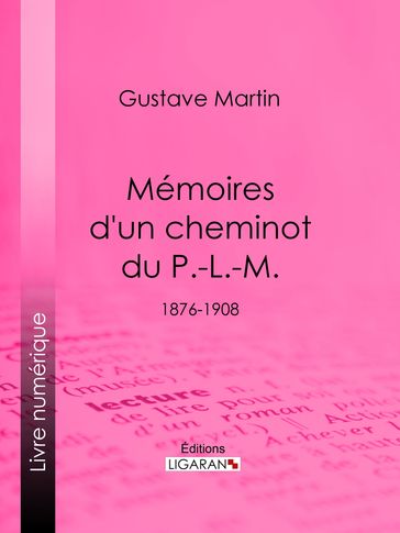 Mémoires d'un cheminot du P.-L.-M. - Gustave Martin - Ligaran