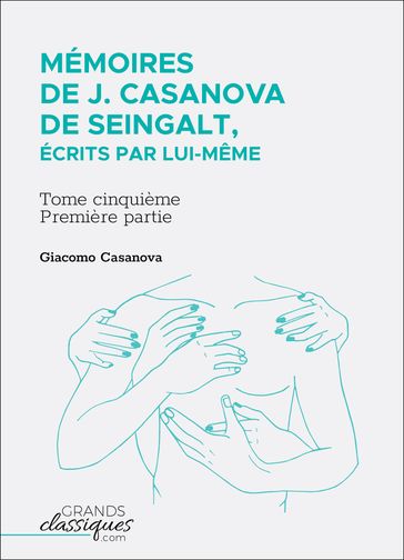 Mémoires de J. Casanova de Seingalt, écrits par lui-même - Giacomo Casanova