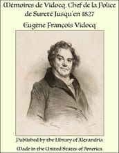 Mémoires de Vidocq, Chef de la Police de Sureté Jusqu en 1827