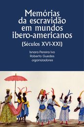 Memórias da escravidão em mundos ibero-americanos