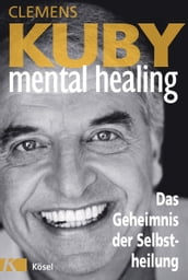 Mental Healing - Das Geheimnis der Selbstheilung