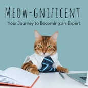 Meow-Gnificent : Your Journey to Becoming a cat Expert