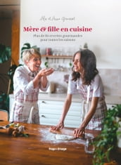 Mère & fille en cuisine - Plus de 80 recettes gourmandes pour toutes les saisons