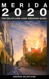Merida: The Delaplaine 2020 Long Weekend Guide