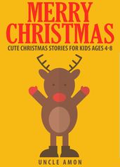Merry Christmas: Cute Christmas Stories for Kids Ages 4-8