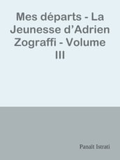 Mes départs - La Jeunesse d Adrien Zograffi - Volume III