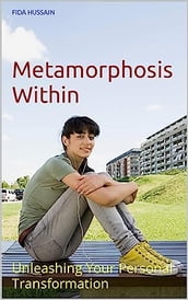 Metamorphosis Within: Unleashing Your Personal Transformation Kindle Edition by Fida Hussain (Author)