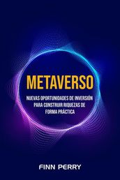 Metaverso: Nuevas oportunidades de inversión para construir riquezas de forma práctica