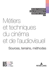 Métiers et techniques du cinéma et de l audiovisuel : sources, terrains, méthodes