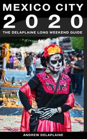 Mexico City: The Delaplaine 2020 Long Weekend Guide