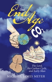 Michael Meyer with the End of the Age the Lord, the Carbon Cycle, and Early Man