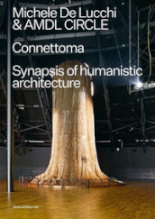 Michele De Lucchi e AMDL Circle. Connettoma. Synapsis of humanistic architecture. Ediz. italiana e inglese