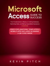 Microsoft Access Guide to Success: From Fundamentals to Mastery in Crafting Databases, Optimizing Tasks, and Making Unparalleled Impressions [II EDITION]