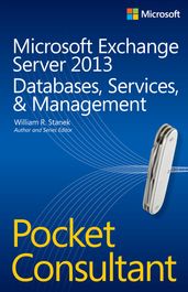 Microsoft Exchange Server 2013 Pocket Consultant Databases, Services, & Management
