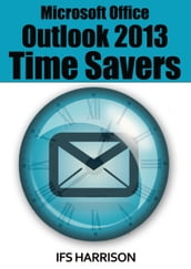 Microsoft Office Outlook 2013 Time Savers
