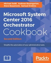 Microsoft System Center 2016 Orchestrator Cookbook - Second Edition