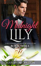 Midnight Lily: A Billionaire s Romantic Love Story (Book Three)