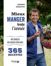 Mieux manger toute l année - Mes 365 recettes, mes conseils, mes astuces