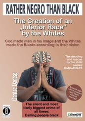 Mieux vaut être nègre que noir : la création d une « race inférieure » par les Blancs