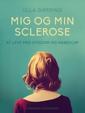 Mig og min sclerose. At leve med sygdom og handicap