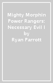 Mighty Morphin Power Rangers: Necessary Evil I