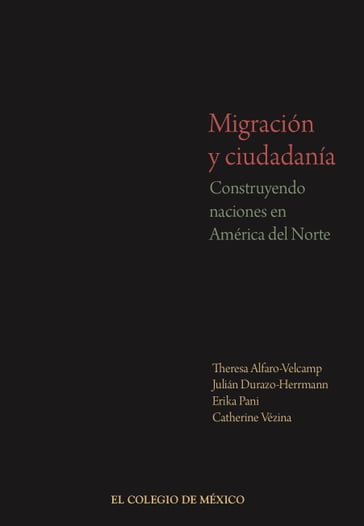 Migración y ciudadanía - Catherine Vézina - Erika Pani - Julián Durazo-Herrmann - Theresa Alfaro Velcamp