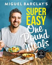 Miguel Barclay s Super Easy One Pound Meals