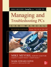Mike Meyers  CompTIA A+ Guide to Managing and Troubleshooting PCs Lab Manual, Seventh Edition (Exams 220-1101 & 220-1102)