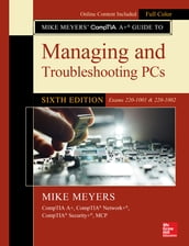 Mike Meyers  CompTIA A+ Guide to Managing and Troubleshooting PCs, Sixth Edition (Exams 220-1001 & 220-1002)
