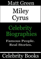 Miley Cyrus: Celebrity Biographies