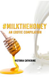 #MilkTheHoney: An Erotic Compilation