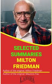 Milton Friedman: Selected Summaries