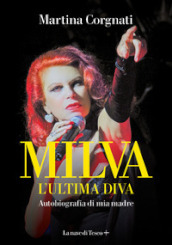 Milva. L ultima diva. Autobiografia di mia madre