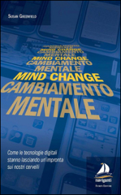Mind change-Cambiamento mentale. Come le tecnologie digitali stanno lasciando un impronta sui nostri cervelli