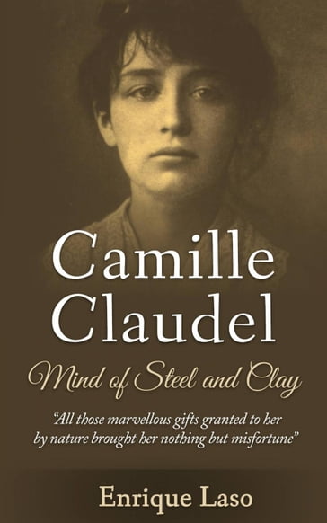 Mind of Steel and Clay: Camille Claudel - Enrique Laso