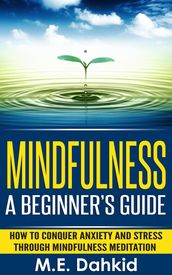 Mindfulness: A Beginner s Guide
