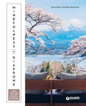 Mindfulness in Giappone. Viaggi tra natura, cibo, arte e luoghi di meditazione