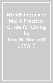 Mindfulness and Me: A Practical Guide for Living