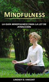 Mindfulness: la guía Mindfulness para la ley de atracción